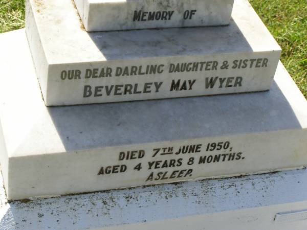 Beverley May WYER,  | daughter sister,  | died 7 June 1950 aged 4 years 8 months;  | Bell cemetery, Wambo Shire  | 