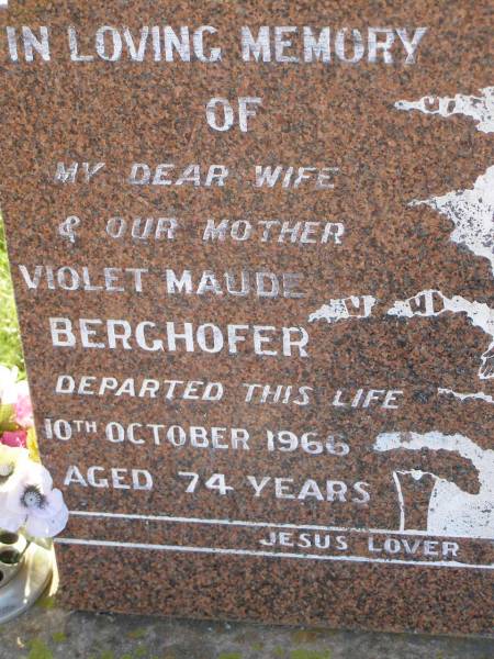 Violet Maude BERGHOFER,  | wife mother,  | died 10 Oct 1966 aged 74 years;  | Jacob Wilhelm BERGHOFER,  | father,  | died 13 Dec 1970 aged 83 years;  | Bell cemetery, Wambo Shire  | 