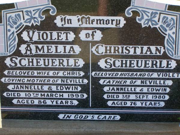 Violet Amelia SCHEUERLE,  | wife of Chris,  | mother of Neville, Jannelle & Edwin,  | died 10 March 1999 aged 86 years;  | Christian SCHEUERLE,  | husband of Violet,  | father of Neville, Jannelle & Edwin,  | died 3 Sept 1980 aged 76 years;  | Bell cemetery, Wambo Shire  | 