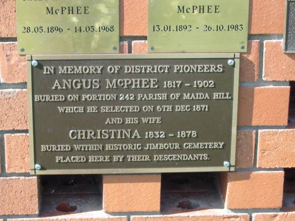 Angus MCPHEE,  | 1817 - 1902,  | buried Maida Hill;  | Christina,  | wife,  | 1832 - 1878,  | buried Jimbour cemetery;  | Bell cemetery, Wambo Shire  | 