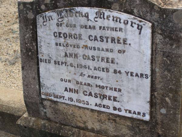 George CASTREE, father,  | husband of Ann CASTREE,  | died 6 Sept 1941 aged 84 years;  | Ann CASTREE, mother,  | died 19 Sept 1953 aged 96 years;  | Bergen Djuan cemetery, Crows Nest Shire  | 