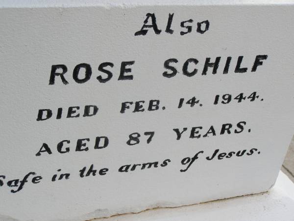 Fredrick Wilhelm SCHILF,  | born 28 June 1890 Brisbane,  | died 5 May 1917 Bergen aged 26 years  | [Frederick W. SCHILF,  | died 7 May 1917 aged 26];  | Rose SCHILF,  | died 14 Feb 1944 aged 87 years  | [Rose SCHILF, died 16 Feb 1944 aged 87];  | Jacob SCHILF,  | died 8 July 1938 aged 82 years  | [Jacob SCHILF, died 10 July 1938 aged 83];  | Bergen Djuan cemetery, Crows Nest Shire  | 