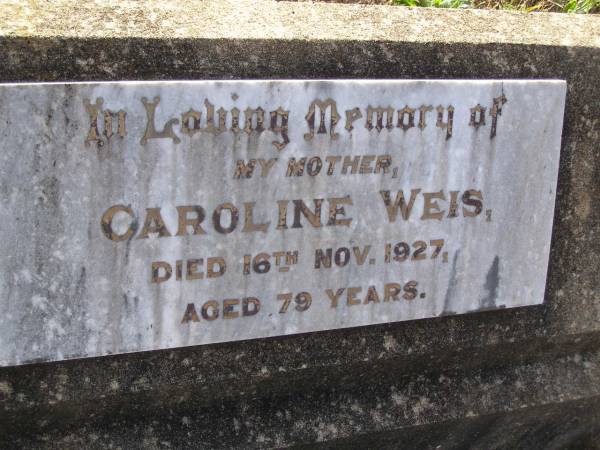Caroline WEIS, mother,  | died 16 Nov 1927 aged 79 years;  | Bergen Djuan cemetery, Crows Nest Shire  | 