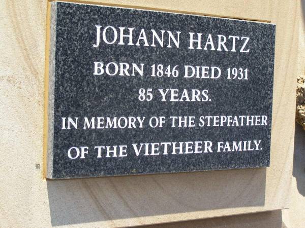 Johann HARTZ,  | born 1846 died 1931 aged 85 years,  | step-father of the VIETHEER family;  | Bergen Djuan cemetery, Crows Nest Shire  | 