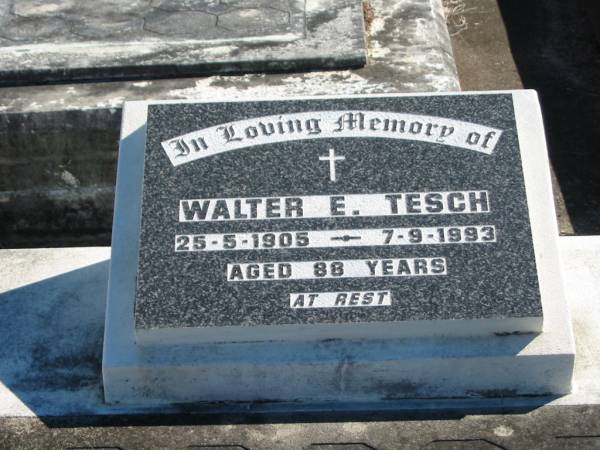 Walter E TESCH  | B: 25 May 1905  | D: 7 Sep 1993  | aged 88  |   | Bethania (Lutheran) Bethania, Gold Coast  | 