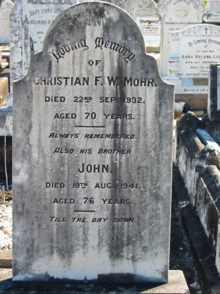 Christian F W MOHR  | 22 Sep 1932  | aged 70  |   | brother John (MOHR)  | 19 Aug 1941  | aged 76  |   | Bethania (Lutheran) Bethania, Gold Coast  | 