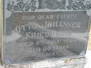 
Otto Johannes FRIEDRICHS
9 Jul 1966
aged 80

Bethel Lutheran Cemetery, Logan Reserve (Logan City)

