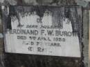 
Ferdinand F W BUROW
3 Apr 1939
aged 70

Bethel Lutheran Cemetery, Logan Reserve (Logan City)

