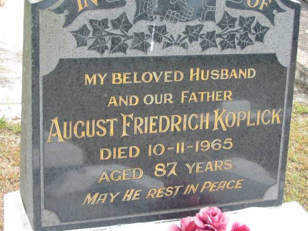 August Friedrich KOPLICK  | 10 Nov 1965  | aged 87  |   | Bethel Lutheran Cemetery, Logan Reserve (Logan City)  |   | 