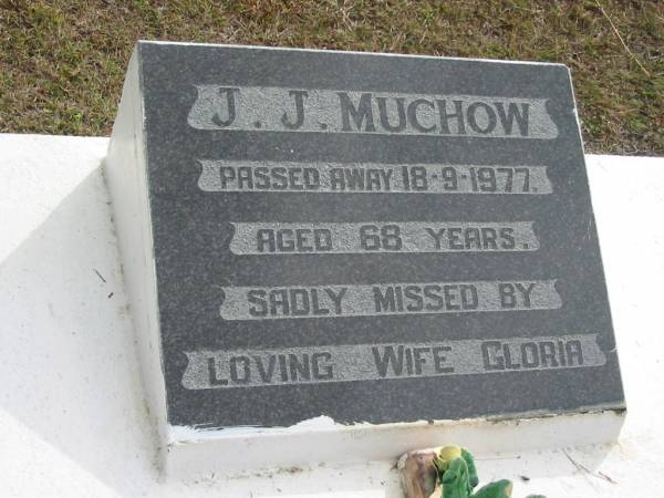 J J MUCHOW  | 18 Sep 1977  | aged 68  |   | (wife Gloria)  |   | Bethel Lutheran Cemetery, Logan Reserve (Logan City)  |   | 