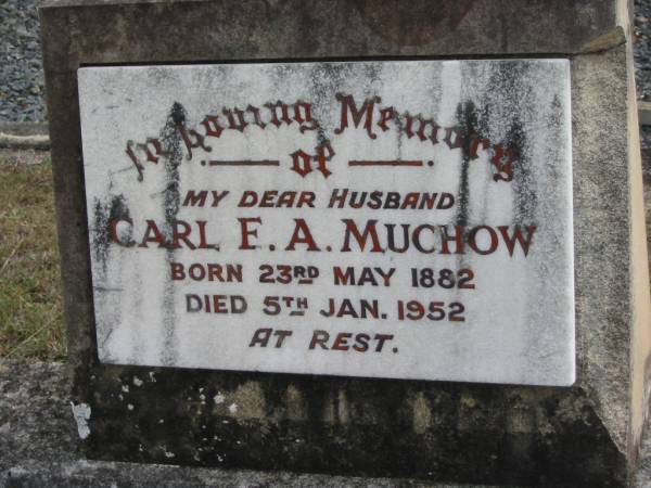 Carl F A MUCHOW  | B: 23 May 1882  | D:  5 Jan 1952  |   | Bethel Lutheran Cemetery, Logan Reserve (Logan City)  |   | 