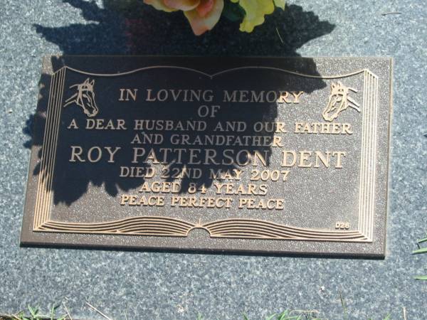 Roy Patterson DENT,  | husband father grandfather,  | died 22 May 2007 aged 84 years;  | Blackbutt-Benarkin cemetery, South Burnett Region  | 