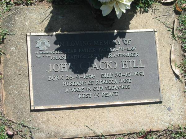 John (Jack) HILL.  | father father-in-law grandfather great-grandfather,  | born 26-9-1896,  | died 30-10-1991,  | husband of Rebecca Jane;  | Blackbutt-Benarkin cemetery, South Burnett Region  | 