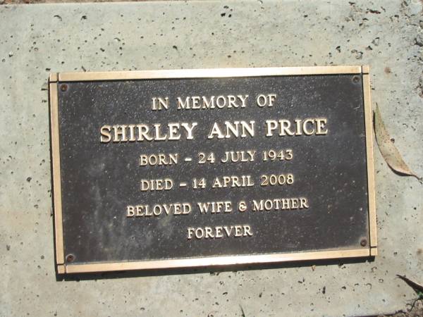 Shirley Ann PRICE,  | born 24 July 1943,  | died 14 April 2008,  | wife mother;  | Blackbutt-Benarkin cemetery, South Burnett Region  | 