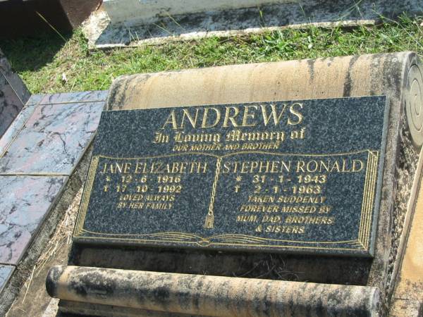 Jane Elizabeth ANDREWS,  | mother,  | 12-6-1916 - 17-10-1992;  | Stephen Ronald ANDREWS,  | brother,  | 31-1-1943 - 2-1-1963,  | missed by mum, dad, brothers & sisters;  | Blackbutt-Benarkin cemetery, South Burnett Region  |   | 
