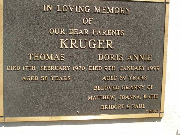 Thomas KRUGER,  | died 17 Feb 1970 aged 58 years;  | Doris Annie KRUGER,  | died 9 an 1999 aged 89 years,  | granny of Matthew, Joanna, Katie, Bridget & Paul;  | parents;  | Blackbutt-Benarkin cemetery, South Burnett Region  | 