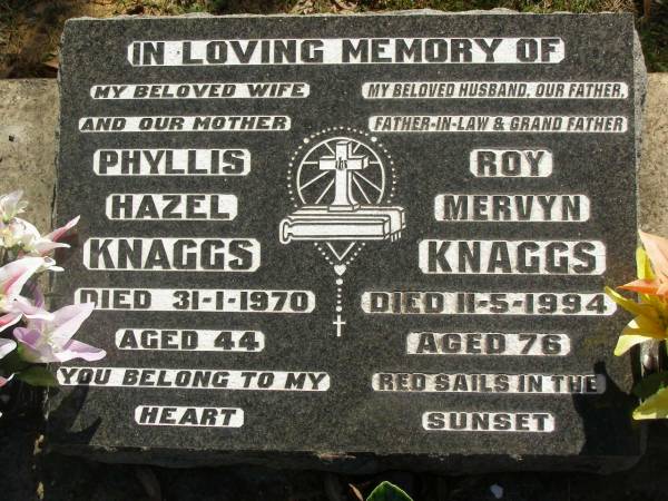 Phyllis Hazel KNAGGS,  | wife mother,  | died 31-1-1970 aged 44 years;  | Roy Mervyn KNAGGS,  | husband father father-in-law grandfather,  | died 11-5-1994 aged 76 years;  | Blackbutt-Benarkin cemetery, South Burnett Region  | 