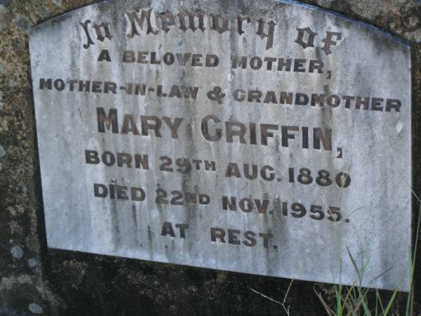 Mary GRIFFIN,  | mother mother-in-law grandmother,  | born 29 Aug 1880,  | died 22 Nov 1955;  | Blackbutt-Benarkin cemetery, South Burnett Region  | 