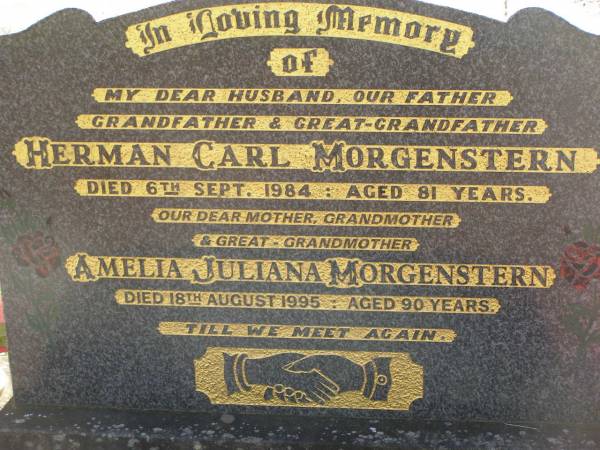 Herman Carl MORGENSTERN,  | husband father grandfather great-grandfather,  | died 6 Sept 1984 aged 81 years;  | Amelia Juliana MORGENSTERN,  | mother grandmother great-grandmother,  | died 18 Aug 1995 aged 90 years;  | Blackbutt-Benarkin cemetery, South Burnett Region  | 