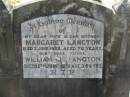 
Margaret LANGTON,
wife mother,
died 7 June 1952 aged 76 years;
William J. LANGTON,
father,
died 12 June 1970 aged 96 years;
Blackbutt-Benarkin cemetery, South Burnett Region
