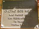 
Cvetko Bob MEJAC,
died 12 Feb 1992 aged 78 years;
Bribie Island Memorial Gardens, Caboolture Shire
