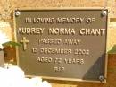 
Audrey Norma CHANT,
died 13 Dec 2002 aged 72 years;
Bribie Island Memorial Gardens, Caboolture Shire
