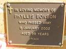
Phyllis BONSON,
died 5 Jan 2002 aged 99 years;
Bribie Island Memorial Gardens, Caboolture Shire
