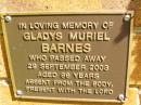 
Gladys Muriel BARNES,
died 29 Sept 2003 aged 96 years;
Bribie Island Memorial Gardens, Caboolture Shire
