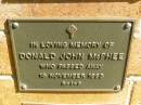
Donald John MCPHEE,
died 15 Nov 1993;
Bribie Island Memorial Gardens, Caboolture Shire
