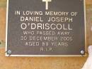 
Daniel Joseph ODRISCOLL,
died 30 Dec 2005 aged 89 years;
Bribie Island Memorial Gardens, Caboolture Shire
