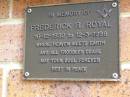 
Frederick R. ROYAL,
16-12-1932 - 12-3-1998;
Bribie Island Memorial Gardens, Caboolture Shire
