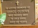 
Grace CUZENS,
died 15 July 2000 aged 90 years;
Bribie Island Memorial Gardens, Caboolture Shire
