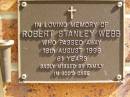 
Robert Stanley WEBB,
died 18 Aug 1998 aged 61 years;
Bribie Island Memorial Gardens, Caboolture Shire

