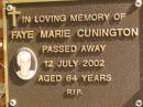 
Faye Marie CUNNINGTON,
died 12 July 2002 aged 64 years;
Bribie Island Memorial Gardens, Caboolture Shire
