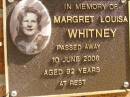 
Margret Louisa WHITNEY,
died 10 June 2006 aged 92 years;
Bribie Island Memorial Gardens, Caboolture Shire
