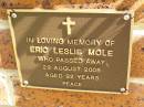 
Eric Leslie MOLE,
died 29 Aug 2005 aged 92 years;
Bribie Island Memorial Gardens, Caboolture Shire
