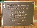 
Maurice Thomas MITCHELL,
died 26 March 2002 aged 86 years;
Bribie Island Memorial Gardens, Caboolture Shire
