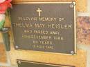 
Thelma May HEISLER,
died 22 Dec 1995 aged 84 years;
Bribie Island Memorial Gardens, Caboolture Shire
