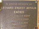 
Leonard Ernest Arthur EADES,
died 6 Oct 2002 aged 69 years;
Bribie Island Memorial Gardens, Caboolture Shire
