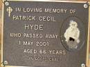 
Patrick Cecil HYDE,
died 1 May 2001 aged 66 years;
Bribie Island Memorial Gardens, Caboolture Shire
