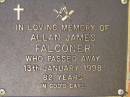 
Allan James FALCONER,
died 13 Jan 1998 aged 82 years;
Bribie Island Memorial Gardens, Caboolture Shire
