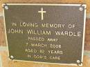 
John William WARDLE,
died 7 March 2006 aged 82 years;
Bribie Island Memorial Gardens, Caboolture Shire
