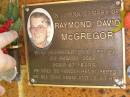 
Raymond David MCGREGOR,
died 23 Aug 2002 aged 67 years;
Bribie Island Memorial Gardens, Caboolture Shire
