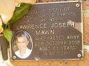 
Lawrence Joseph MAWN,
husband father grandfather,
died 28 Oct 2002 aged 65 years;
Bribie Island Memorial Gardens, Caboolture Shire
