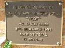 
David Andrew (Pilot) ROYLE,
accidentally killed 3 Dec 1999 aged 32 years;
Bribie Island Memorial Gardens, Caboolture Shire
