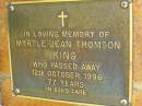 
Myrtle Jean Thomson KING,
died 12 Oct 1996 aged 77 years;
Bribie Island Memorial Gardens, Caboolture Shire
