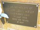 
Peter John KEMP,
died 14 July 1999 aged 59 years;
Bribie Island Memorial Gardens, Caboolture Shire
