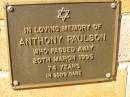 
Anthony PAULSON,
died 20 March 1995 aged 74 years;
Bribie Island Memorial Gardens, Caboolture Shire
