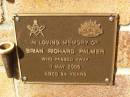 
Brian Richard PALMER,
died 1 May 2006 aged 54 years;
Bribie Island Memorial Gardens, Caboolture Shire
