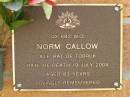 
Norm CALLOW,
died 19 July 2004 aged 83 years;
Bribie Island Memorial Gardens, Caboolture Shire
